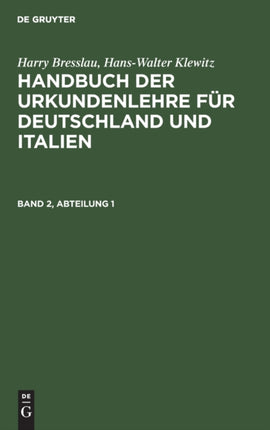 Harry Bresslau; Hans-Walter Klewitz: Handbuch Der Urkundenlehre Für Deutschland Und Italien. Band 2, Abteilung 1