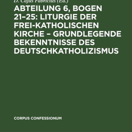 Abteilung 6, Bogen 21-25: Liturgie Der Frei-Katholischen Kirche - Grundlegende Bekenntnisse Des Deutschkatholizismus
