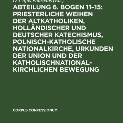 Abteilung 6. Bogen 11-15: Priesterliche Weihen Der Altkatholiken, Holländischer Und Deutscher Katechismus, Polnisch-Katholische Nationalkirche, Urkunden Der Union Und Der Katholischnationalkirchlichen Bewegung
