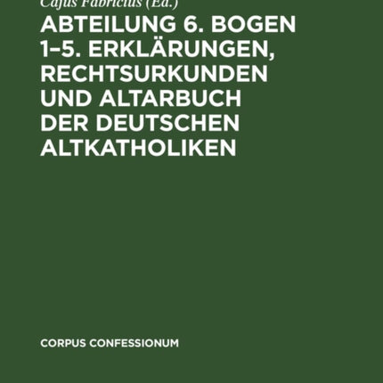 Abteilung 6. Bogen 1-5. Erklärungen, Rechtsurkunden Und Altarbuch Der Deutschen Altkatholiken