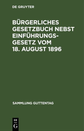 Bürgerliches Gesetzbuch Nebst Einführungsgesetz Vom 18. August 1896: Mit Berücksichtigung Der Bis 1. April 1919 Ergangenen Abänderungen