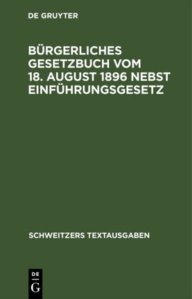 Bürgerliches Gesetzbuch Vom 18. August 1896 Nebst Einführungsgesetz: Mit Abdruck Der Zitierten Gesetzesstellen