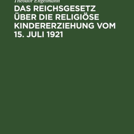 Das Reichsgesetz Über Die Religiöse Kindererziehung Vom 15. Juli 1921
