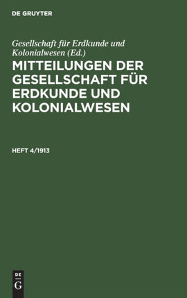 Mitteilungen Der Gesellschaft Für Erdkunde Und Kolonialwesen. Heft 4/1913