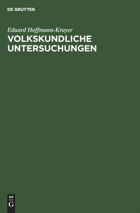 Volkskundliche Untersuchungen: Von Einem Internationalen Kreise Befreundeter Forscher. Zur Feier Des Zwanzigjährigen Bestehens Des Schweizerischen Archivs Für Volkskunde