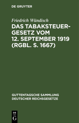 Das Tabaksteuergesetz Vom 12. September 1919 (Rgbl. S. 1667): Nebst Den Ausführungsbestimmungen Vom 26. Februar 1920