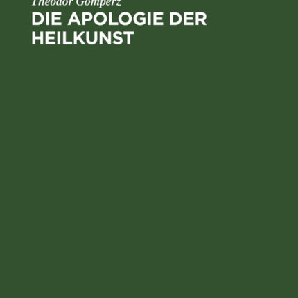 Die Apologie Der Heilkunst: Eine Griechische Sophistenrede Des Fünften Vorchristlichen Jahrhunderts