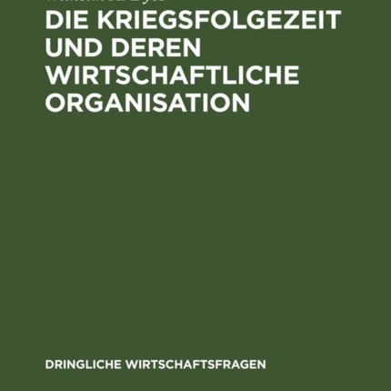 Die Kriegsfolgezeit Und Deren Wirtschaftliche Organisation