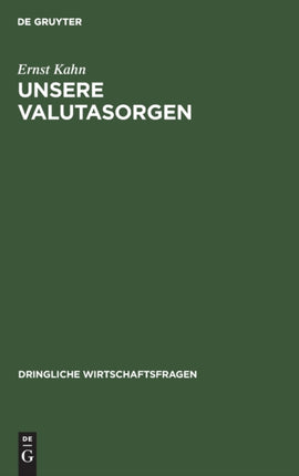 Unsere Valutasorgen: Ursachen, Wirkungen Und Heilmittel