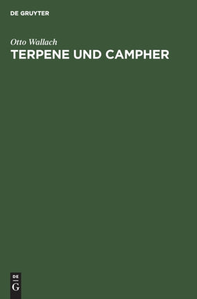 Terpene Und Campher: Zusammenfassung Eigener Untersuchungen Auf Dem Gebiet Der Alicyclischen Kohlenstoffverbindungen