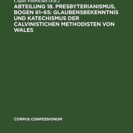 Abteilung 18. Presbyterianismus, Bogen 61-65: Glaubensbekenntnis Und Katechismus Der Calvinistichen Methodisten Von Wales: Urkunden Zur Grundlegung Des Nordamerikanischen Presbyterianismus
