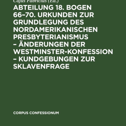 Abteilung 18. Bogen 66-70. Urkunden Zur Grundlegung Des Nordamerikanischen Presbyterianismus - Änderungen Der Westminster-Konfession - Kundgebungen Zur Sklavenfrage