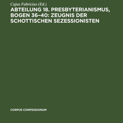 Abteilung 18. Presbyterianismus, Bogen 36-40: Zeugnis Der Schottischen Sezessionisten