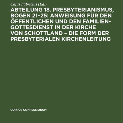 Abteilung 18. Presbyterianismus, Bogen 21-25: Anweisung Für Den Öffentlichen Und Den Familien-Gottesdienst in Der Kirche Von Schottland - Die Form Der Presbyterialen Kirchenleitung