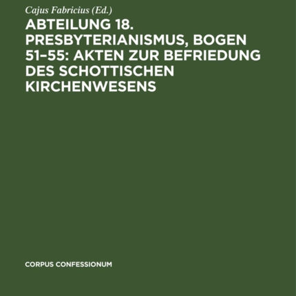 Abteilung 18. Presbyterianismus, Bogen 51-55: Akten Zur Befriedung Des Schottischen Kirchenwesens