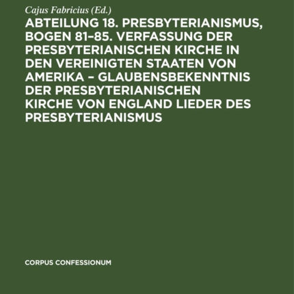 Abteilung 18. Presbyterianismus, Bogen 81-85. Verfassung Der Presbyterianischen Kirche in Den Vereinigten Staaten Von Amerika - Glaubensbekenntnis Der Presbyterianischen Kirche Von England Lieder Des Presbyterianismus