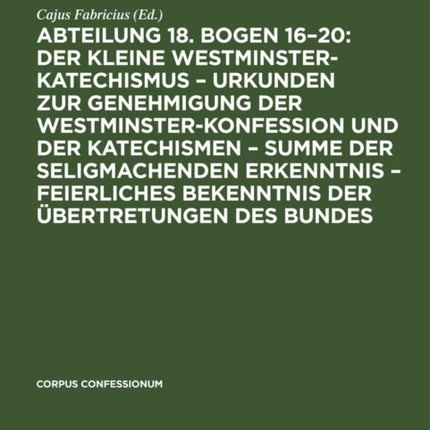 Abteilung 18. Bogen 16-20: Der Kleine Westminster-Katechismus - Urkunden Zur Genehmigung Der Westminster-Konfession Und Der Katechismen - Summe Der Seligmachenden Erkenntnis - Feierliches Bekenntnis Der Übertretungen Des Bundes