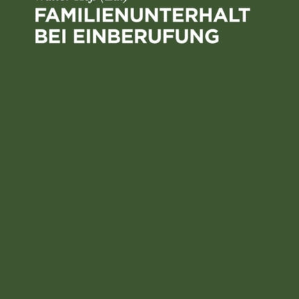 Familienunterhalt Bei Einberufung: Sammlung Der Im Deutschen Reich Samt Den Rückgegliederten Gebieten Geltenden Vorschriften