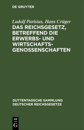 Das Reichsgesetz, Betreffend Die Erwerbs- Und Wirtschaftsgenossenschaften: Textausgabe Mit Anmerkungen Und Sachregister
