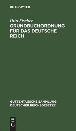 Grundbuchordnung Für Das Deutsche Reich: Nebst Den Preußischen Ausführungsbestimmungen