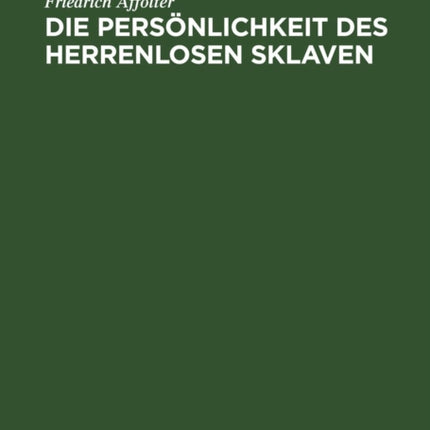 Die Persönlichkeit Des Herrenlosen Sklaven: Ein Stück Aus Dem Römischen Sklavenrecht