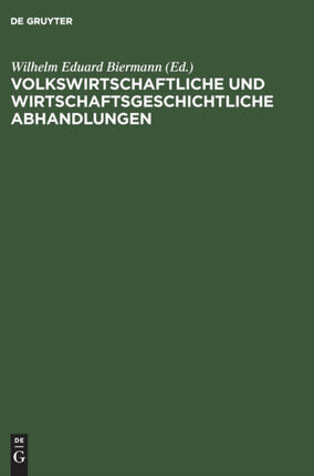 Volkswirtschaftliche Und Wirtschaftsgeschichtliche Abhandlungen: Wilhelm Stieda. ALS Festgruss Zur Sechzigsten Wiederkehr Seines Geburtstages Dargebracht
