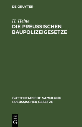 Die Preußischen Baupolizeigesetze: Nebst Den Sonstigen Einschlägigen Reichs- Und Landesgesetzen