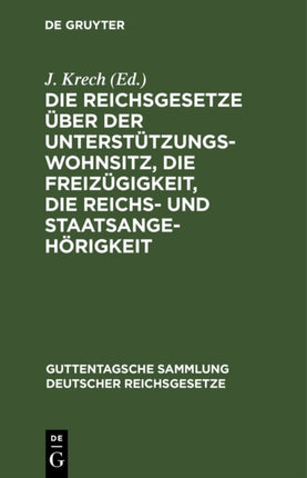 Die Reichsgesetze Über Der Unterstützungswohnsitz, Die Freizügigkeit, Die Reichs- Und Staatsangehörigkeit: Nebst Den Auf Ersteres Gesetz Bezüglichen Landesgesetzlichen Bestimmungen Sämtlicher Länder. Textausgabe Mit Anmerkungen Und Sachregi