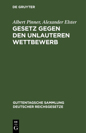 Gesetz Gegen Den Unlauteren Wettbewerb: Vom 7. Juni 1909. Textausgabe Mit Anmerkungen, Einleitung Und Sachregister