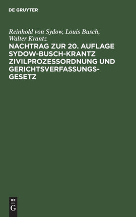 Nachtrag Zur 20. Auflage Sydow-Busch-Krantz Zivilprozeßordnung Und Gerichtsverfassungsgesetz: Enthaltend Die Durch Den VI. Abschnitt Der Dritten Verordnung Des Reichspräsidenten Vom 6. Oktober 1931 Eingetretenen Änderungen Und Die Fortsetzu