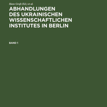 Abhandlungen Des Ukrainischen Wissenschaftlichen Institutes in Berlin. Band 1