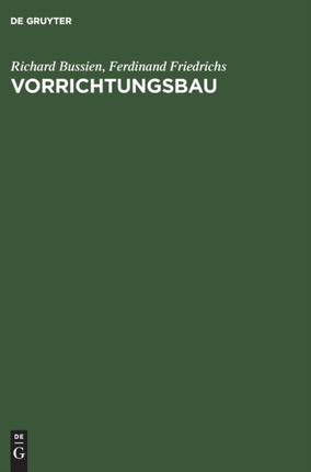Vorrichtungsbau: Bearbeitungsvorrichtungen Und Ihre Einzelelemente Für Die Rationelle Serien- Und Massenfabrikation