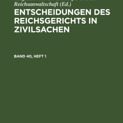 Entscheidungen Des Reichsgerichts in Zivilsachen. Band 40, Heft 1