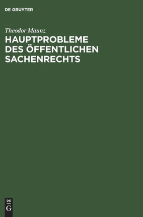 Hauptprobleme Des Öffentlichen Sachenrechts: Eine Studie Zur Methodik Und Dogmatik Des Deutschen Verwaltungsrechts