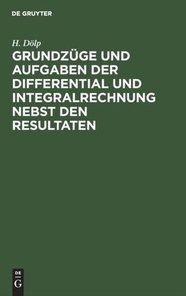 Grundzüge Und Aufgaben Der Differential Und Integralrechnung Nebst Den Resultaten