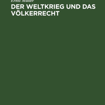 Der Weltkrieg Und Das Völkerrecht: Eine Anklage Gegen Die Kriegführung Des Dreiverbandes