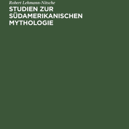 Studien Zur Südamerikanischen Mythologie: Die Ätiologischen Motive