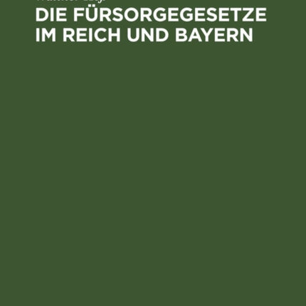 Die Fürsorgegesetze Im Reich Und Bayern: Textausgabe Mit Sachregister