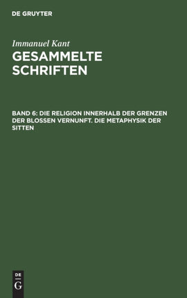 Die Religion Innerhalb Der Grenzen Der Bloßen Vernunft. Die Metaphysik Der Sitten