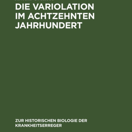 Die Variolation Im Achtzehnten Jahrhundert: Ein Historischer Beitrag Zur Immunitätsforschung