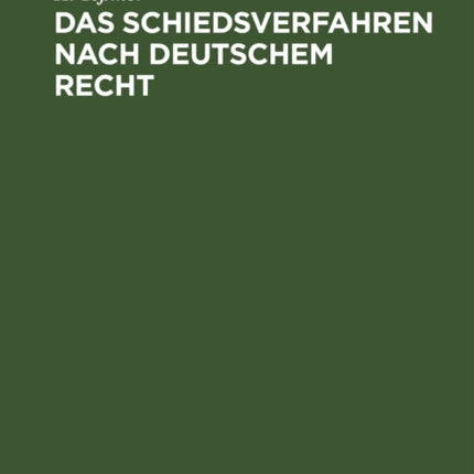 Das Schiedsverfahren Nach Deutschem Recht: Ein Lehr- Und Handbuch Für Laien Und Juristen