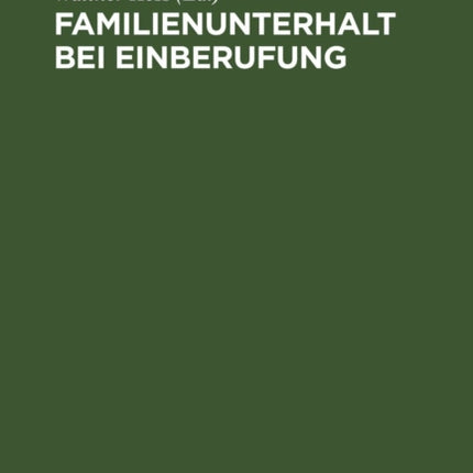 Familienunterhalt Bei Einberufung: Sammlung Der Im Deutschen Reich Samt Den Rückgegliederten Gebieten Geltenden Vorschriften. Textausgabe