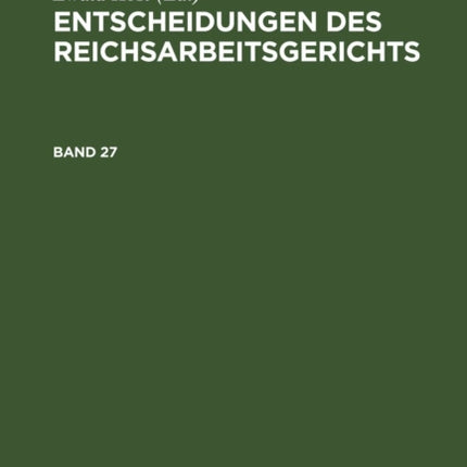 Entscheidungen Des Reichsarbeitsgerichts. Band 27