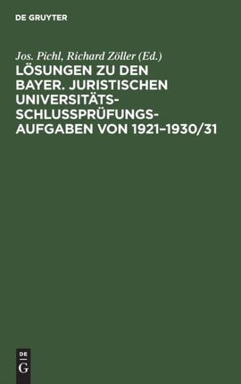 Lösungen Zu Den Bayer. Juristischen Universitäts-Schlußprüfungs-Aufgaben Von 1921-1930/31: Mit Ausnahme Der Öffentlichrechtlichen Aufgaben