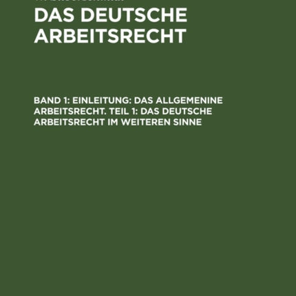 Einleitung: Das Allgemenine Arbeitsrecht. Teil 1: Das Deutsche Arbeitsrecht Im Weiteren Sinne