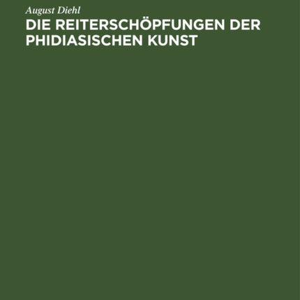 Die Reiterschöpfungen Der Phidiasischen Kunst