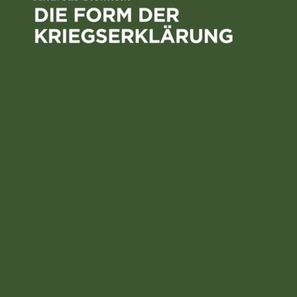 Die Form Der Kriegserklärung: Eine Völkerrechtliche Untersuchung