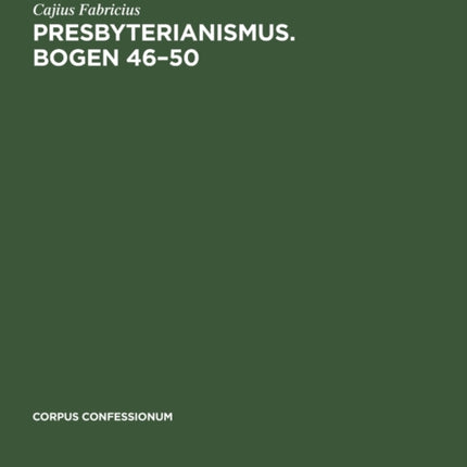 Presbyterianismus. Bogen 46-50: Urkunden Des Schottischen Freikirchentums, Akten Zur Befriedung Des Schottischen Kirchenwesens