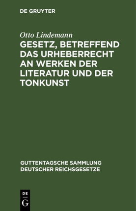 Gesetz, Betreffend Das Urheberrecht an Werken Der Literatur Und Der Tonkunst: Vom 19. Juni 1901 (in Der Fassung Des Gesetzes Vom 22. Mai 1910) Nebst Der Revidierten Berner Übereinkunft Vom 13. November 1908