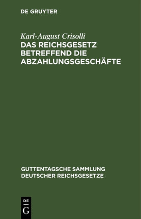 Das Reichsgesetz Betreffend Die Abzahlungsgeschäfte: Vom 16. Mai 1894. Mit Einleitung, Anmerkungen Und Sachregister